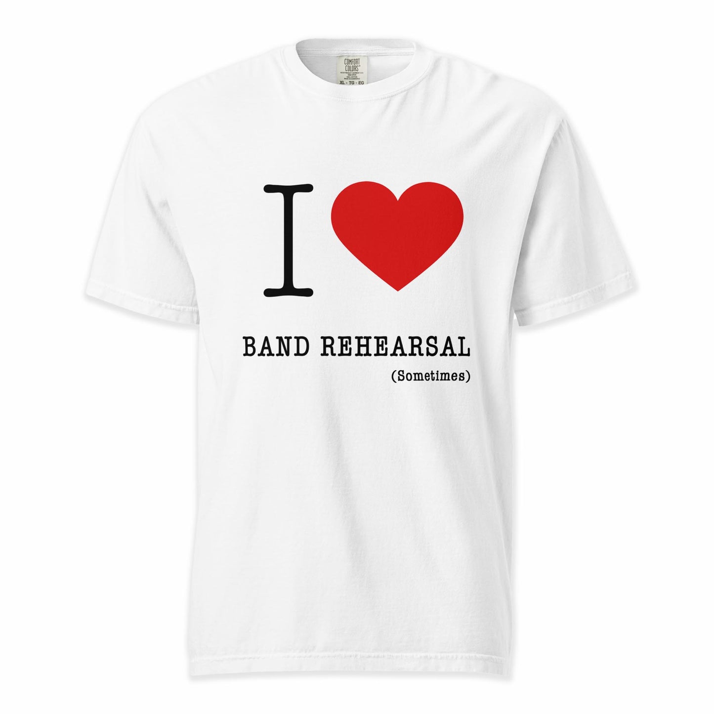 I ❤️ Band Rehearsal (Sometimes) | Comfort Colors Premium Music T-Shirt