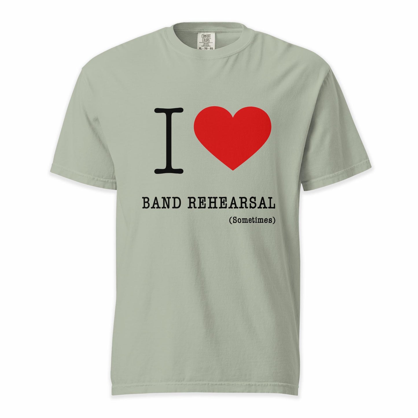 I ❤️ Band Rehearsal (Sometimes) | Comfort Colors Premium Music T-Shirt