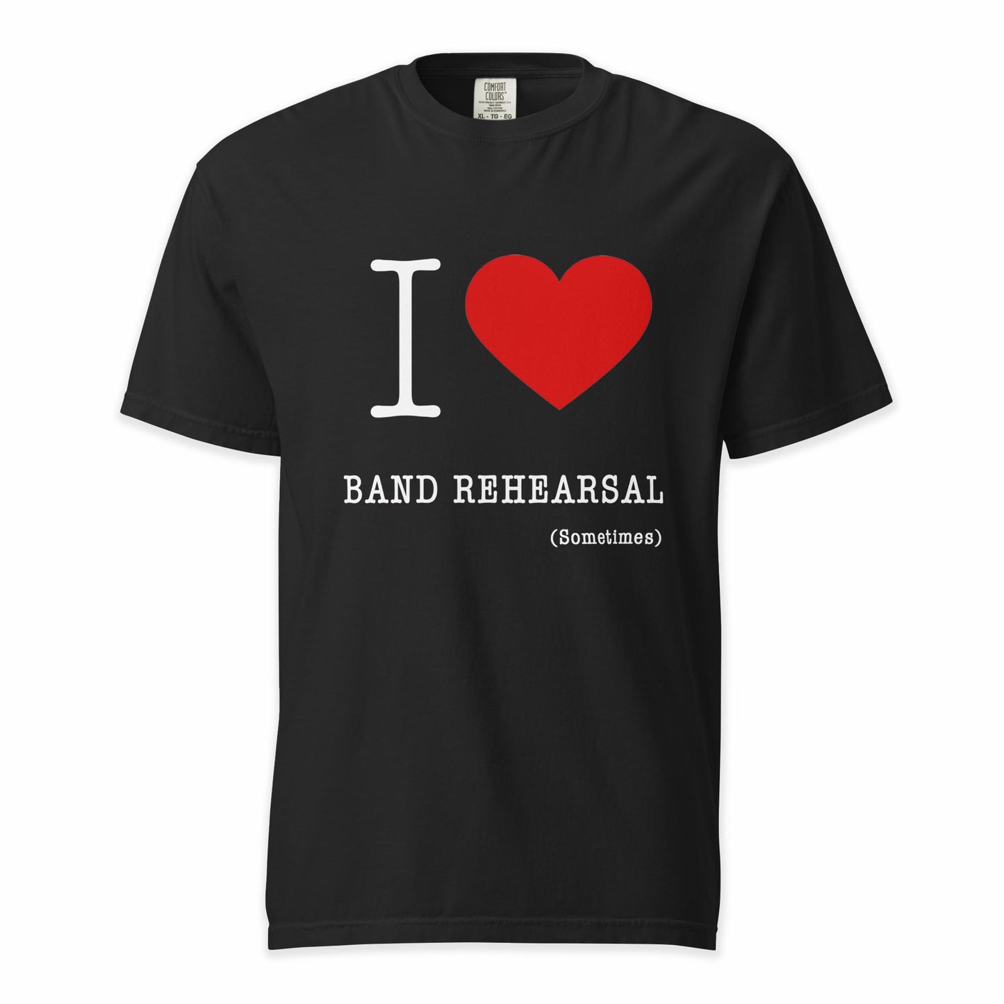 I ❤️ Band Rehearsal (Sometimes) | Comfort Colors Premium Music T-Shirt