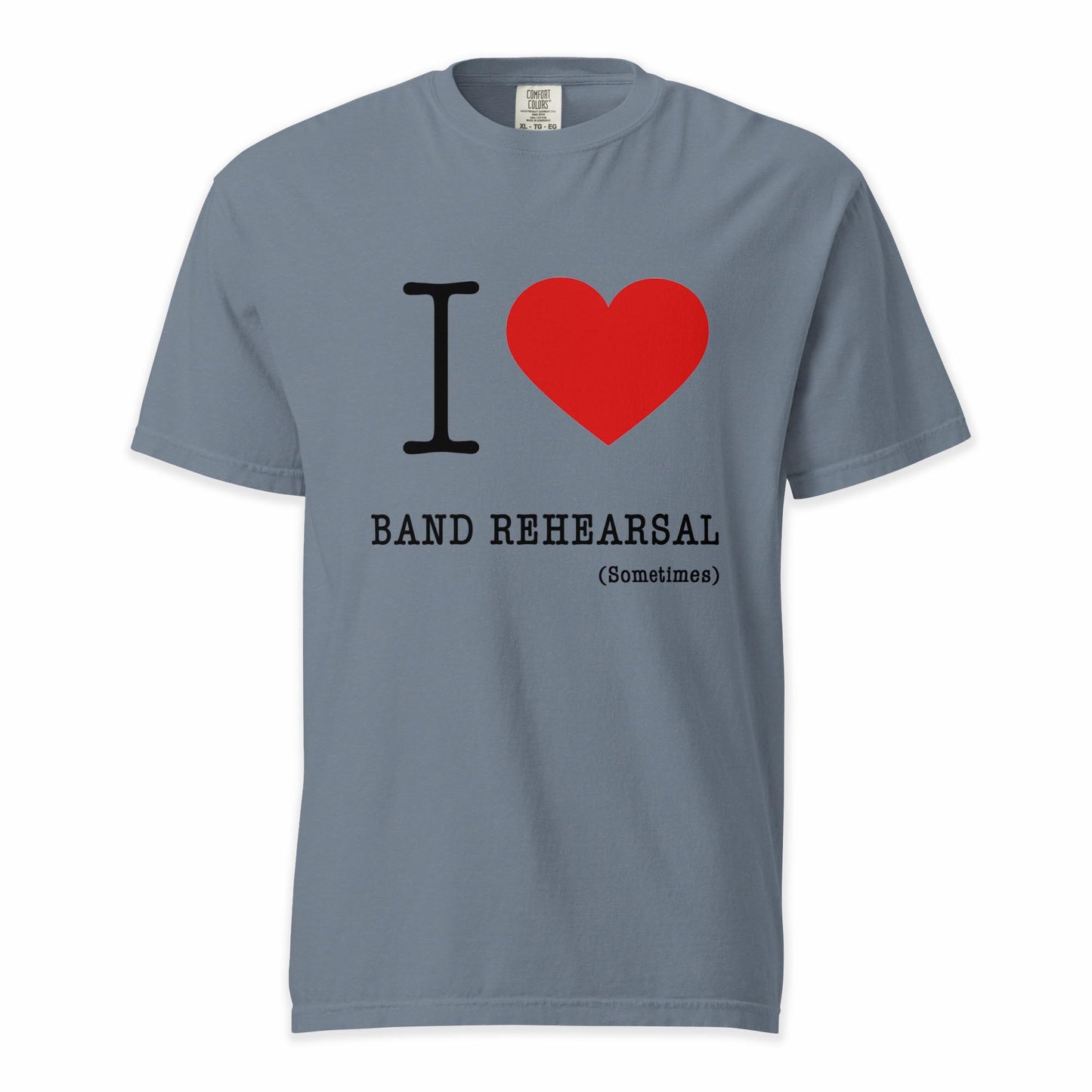 I ❤️ Band Rehearsal (Sometimes) | Comfort Colors Premium Music T-Shirt