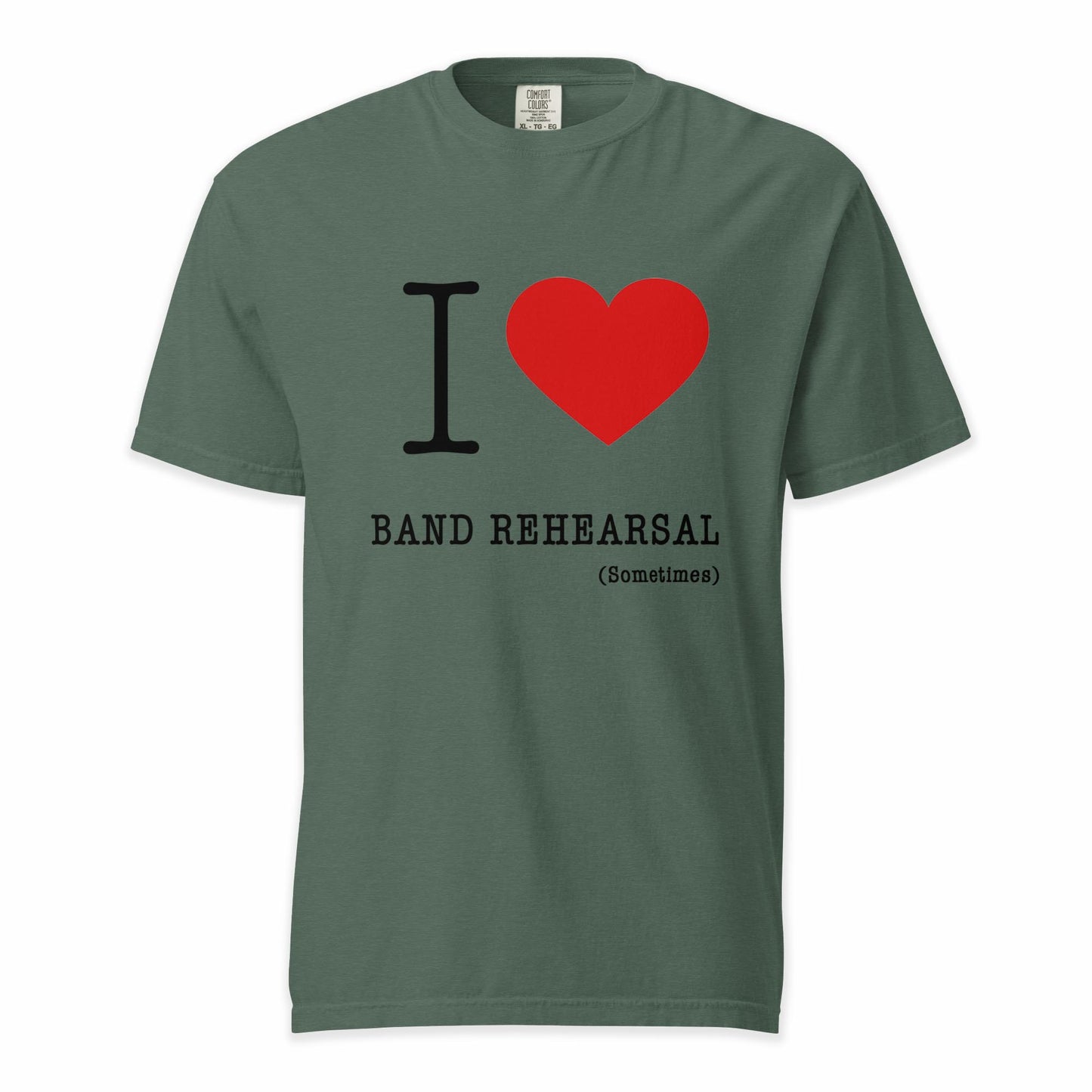 I ❤️ Band Rehearsal (Sometimes) | Comfort Colors Premium Music T-Shirt