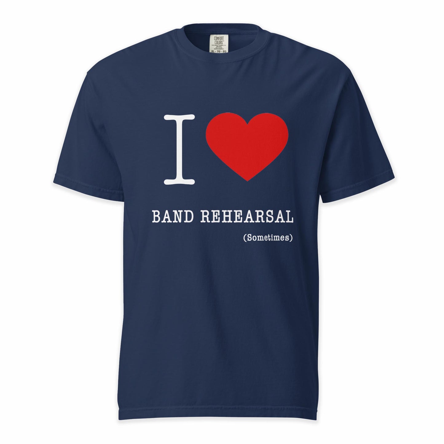 I ❤️ Band Rehearsal (Sometimes) | Comfort Colors Premium Music T-Shirt